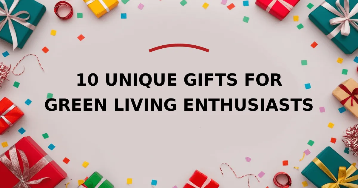 10 Unique Gifts for Green Living Enthusiasts